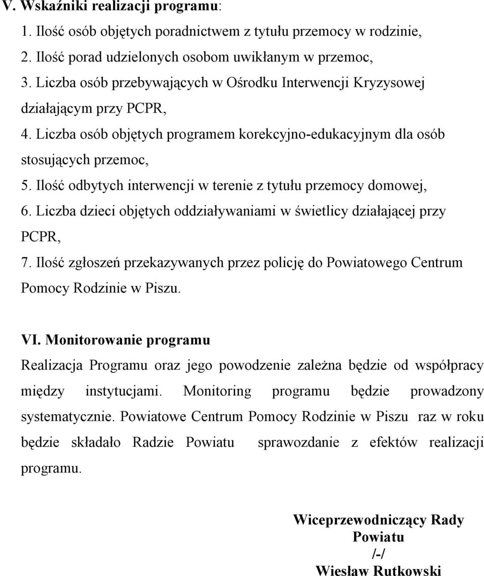 Ilość odbytych interwencji w terenie z tytułu przemocy domowej, 6. Liczba dzieci objętych oddziaływaniami w świetlicy działającej przy PCPR, 7.