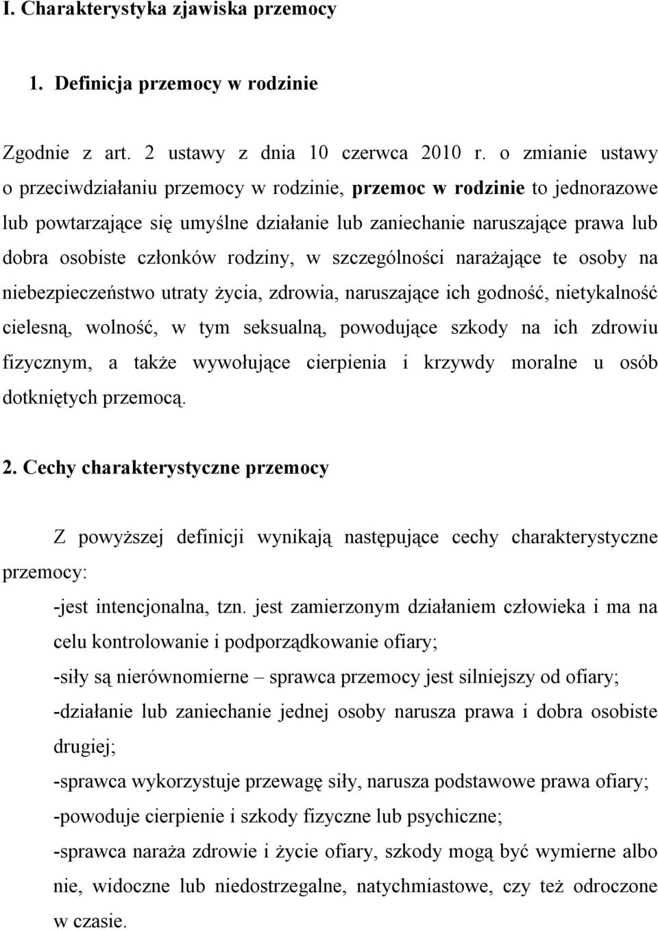 rodziny, w szczególności narażające te osoby na niebezpieczeństwo utraty życia, zdrowia, naruszające ich godność, nietykalność cielesną, wolność, w tym seksualną, powodujące szkody na ich zdrowiu