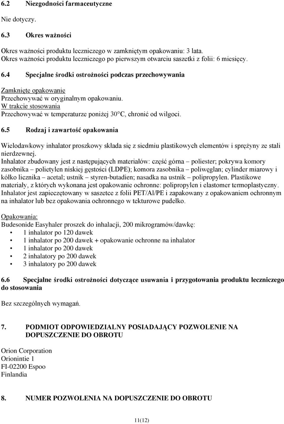 W trakcie stosowania Przechowywać w temperaturze poniżej 30 C, chronić od wilgoci. 6.