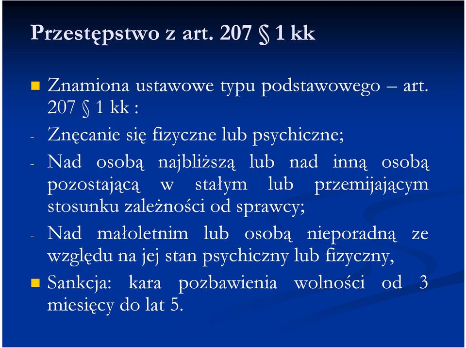 pozostającą w stałym lub przemijającym stosunku zaleŝności od sprawcy; - Nad małoletnim lub