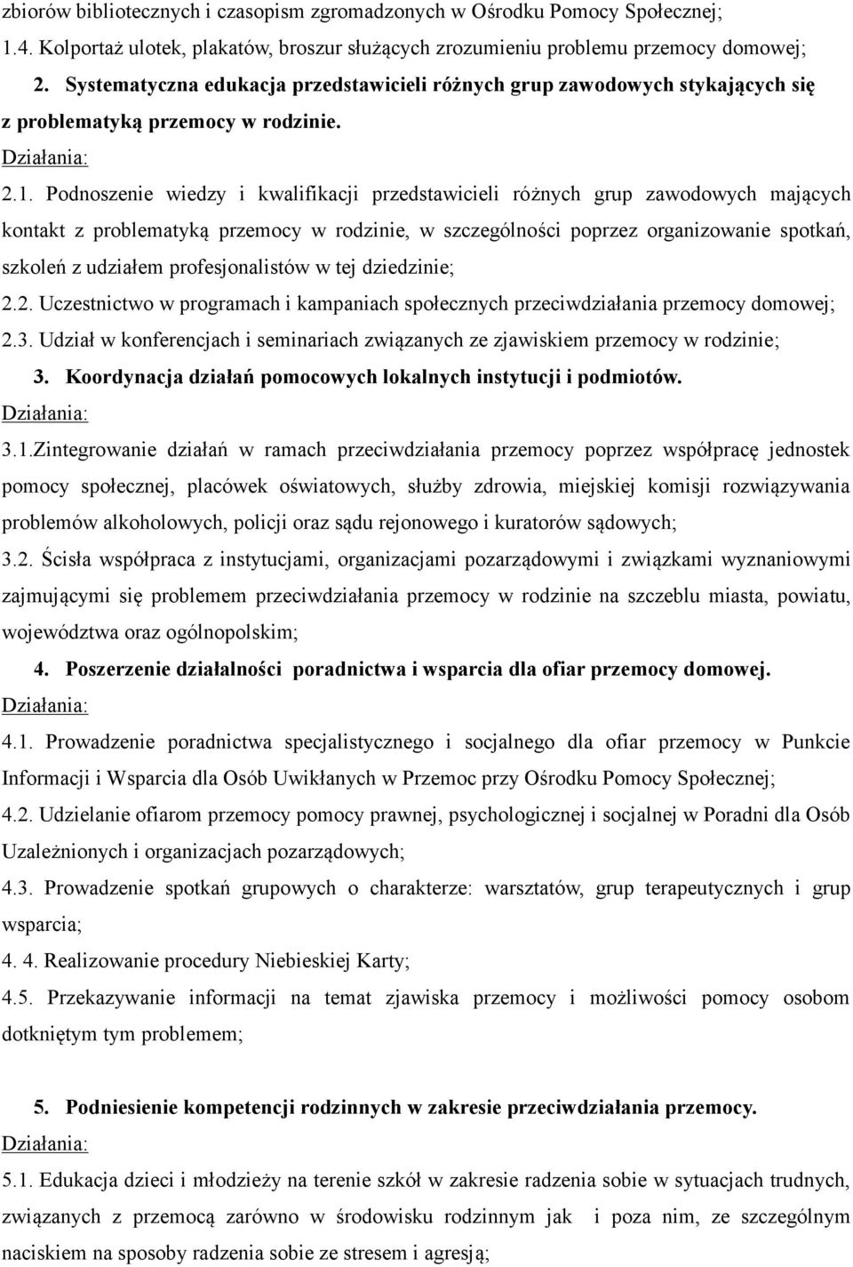 Podnoszenie wiedzy i kwalifikacji przedstawicieli różnych grup zawodowych mających kontakt z problematyką przemocy w rodzinie, w szczególności poprzez organizowanie spotkań, szkoleń z udziałem