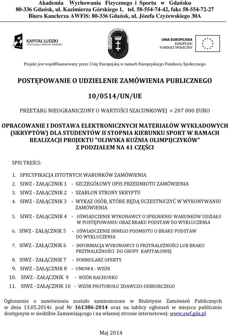 NIEOGRANICZONY O WARTOŚCI SZACUNKOWEJ < 207 000 EURO OPRACOWANIE I DOSTAWA ELEKTRONICZNYCH MATERIAŁÓW WYKŁADOWYCH (SKRYPTÓW) DLA STUDENTÓW II STOPNIA KIERUNKU SPORT W RAMACH REALIZACJI PROJEKTU