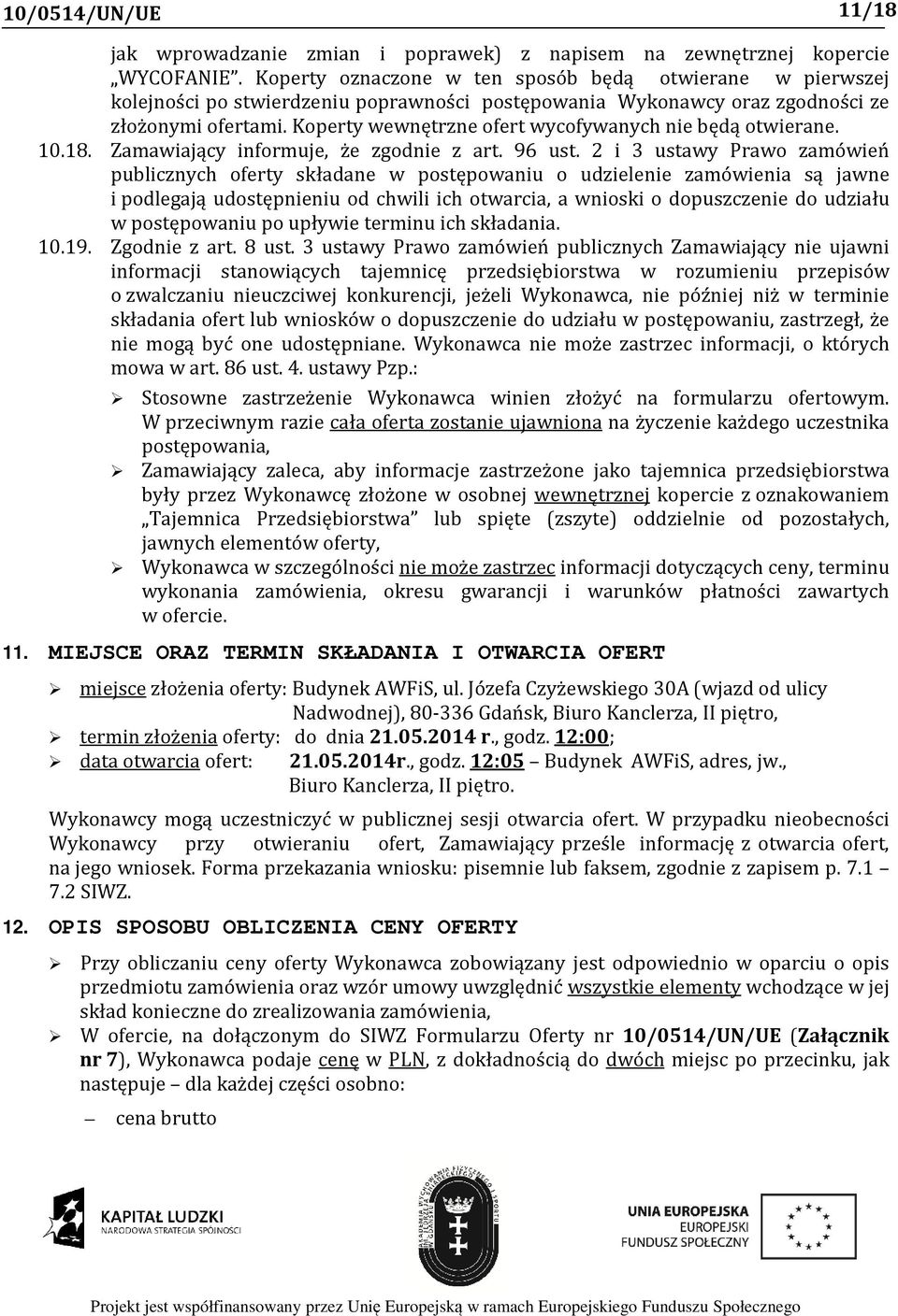 Koperty wewnętrzne ofert wycofywanych nie będą otwierane. 10.18. Zamawiający informuje, że zgodnie z art. 96 ust.