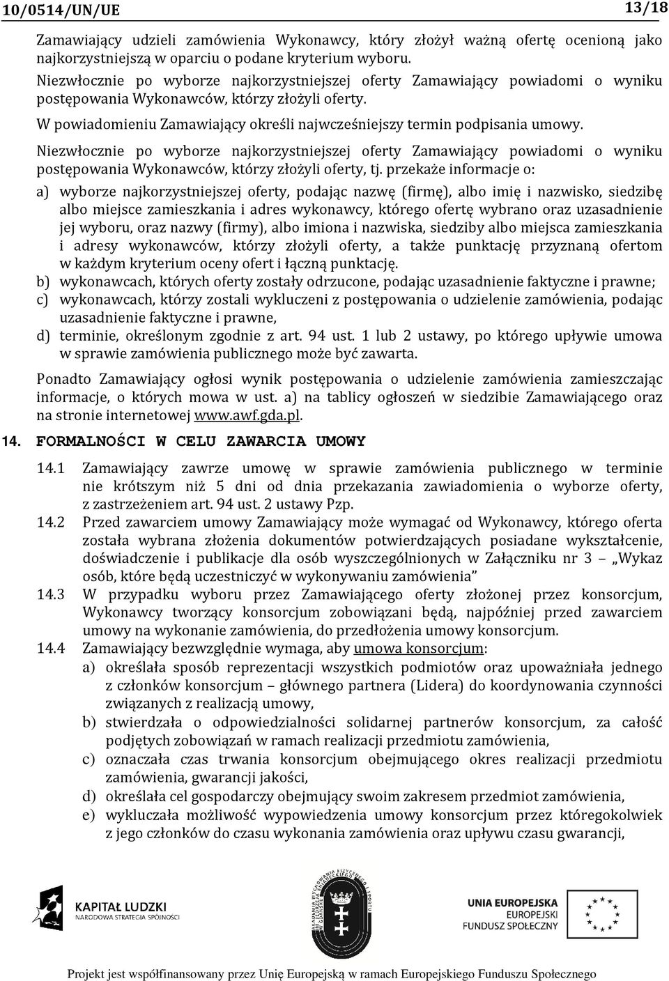 W powiadomieniu Zamawiający określi najwcześniejszy termin podpisania umowy.