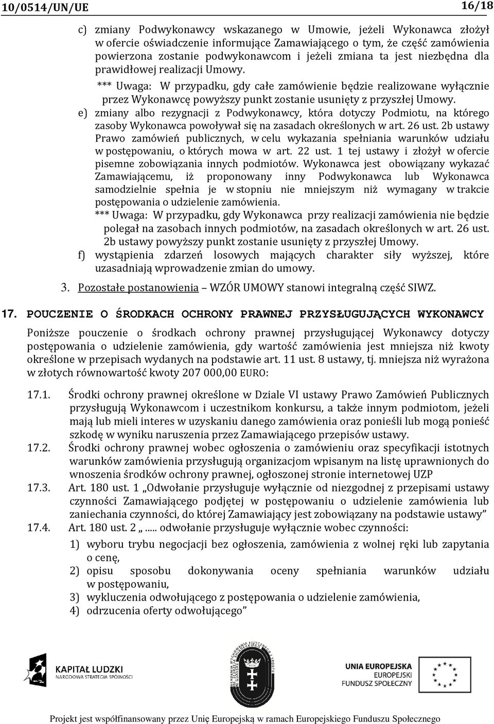 *** Uwaga: W przypadku, gdy całe zamówienie będzie realizowane wyłącznie przez Wykonawcę powyższy punkt zostanie usunięty z przyszłej Umowy.