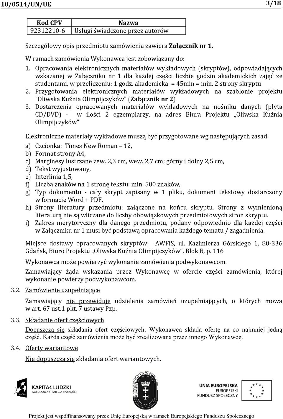 akademicka = 45min = min. 2 strony skryptu 2. Przygotowania elektronicznych materiałów wykładowych na szablonie projektu "Oliwska Kuźnia Olimpijczyków" (Załącznik nr 2) 3.