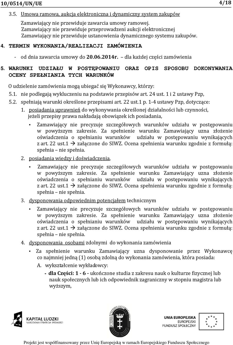 TERMIN WYKONANIA/REALIZACJI ZAMÓWIENIA - od dnia zawarcia umowy do 20.06.2014r. dla każdej części zamówienia 5.