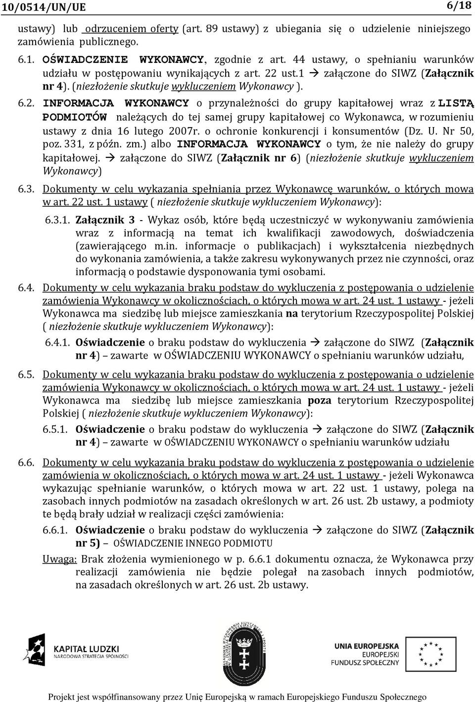 ust.1 załączone do SIWZ (Załącznik nr 4). (niezłożenie skutkuje wykluczeniem Wykonawcy ). 6.2.