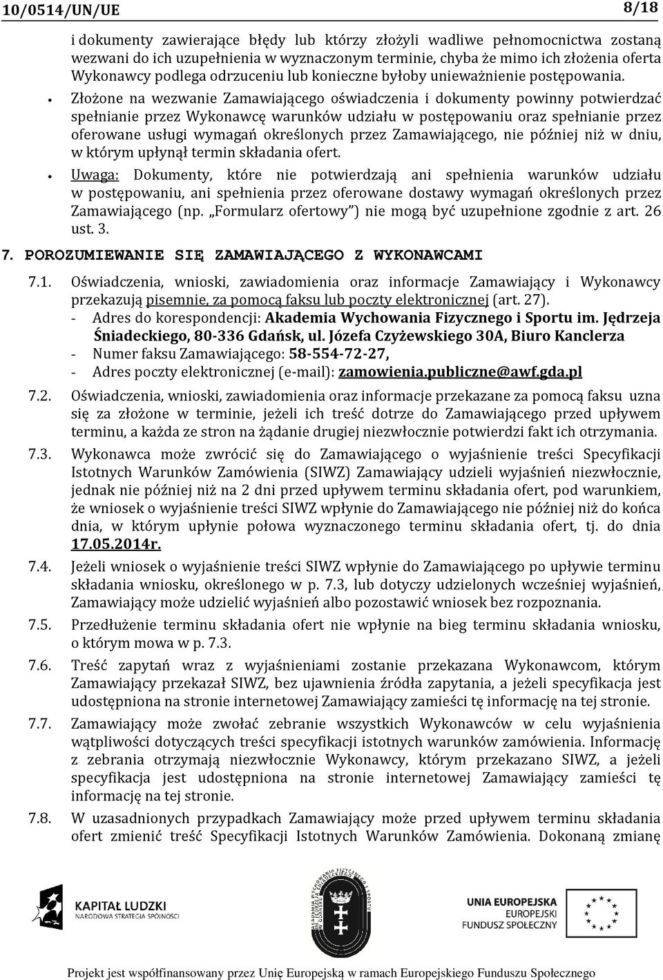 Złożone na wezwanie Zamawiającego oświadczenia i dokumenty powinny potwierdzać spełnianie przez Wykonawcę warunków udziału w postępowaniu oraz spełnianie przez oferowane usługi wymagań określonych