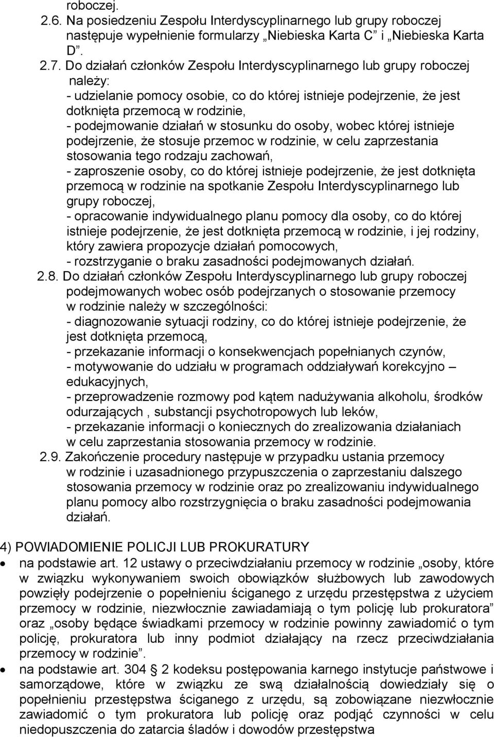 działań w stosunku do osoby, wobec której istnieje podejrzenie, że stosuje przemoc w rodzinie, w celu zaprzestania stosowania tego rodzaju zachowań, - zaproszenie osoby, co do której istnieje