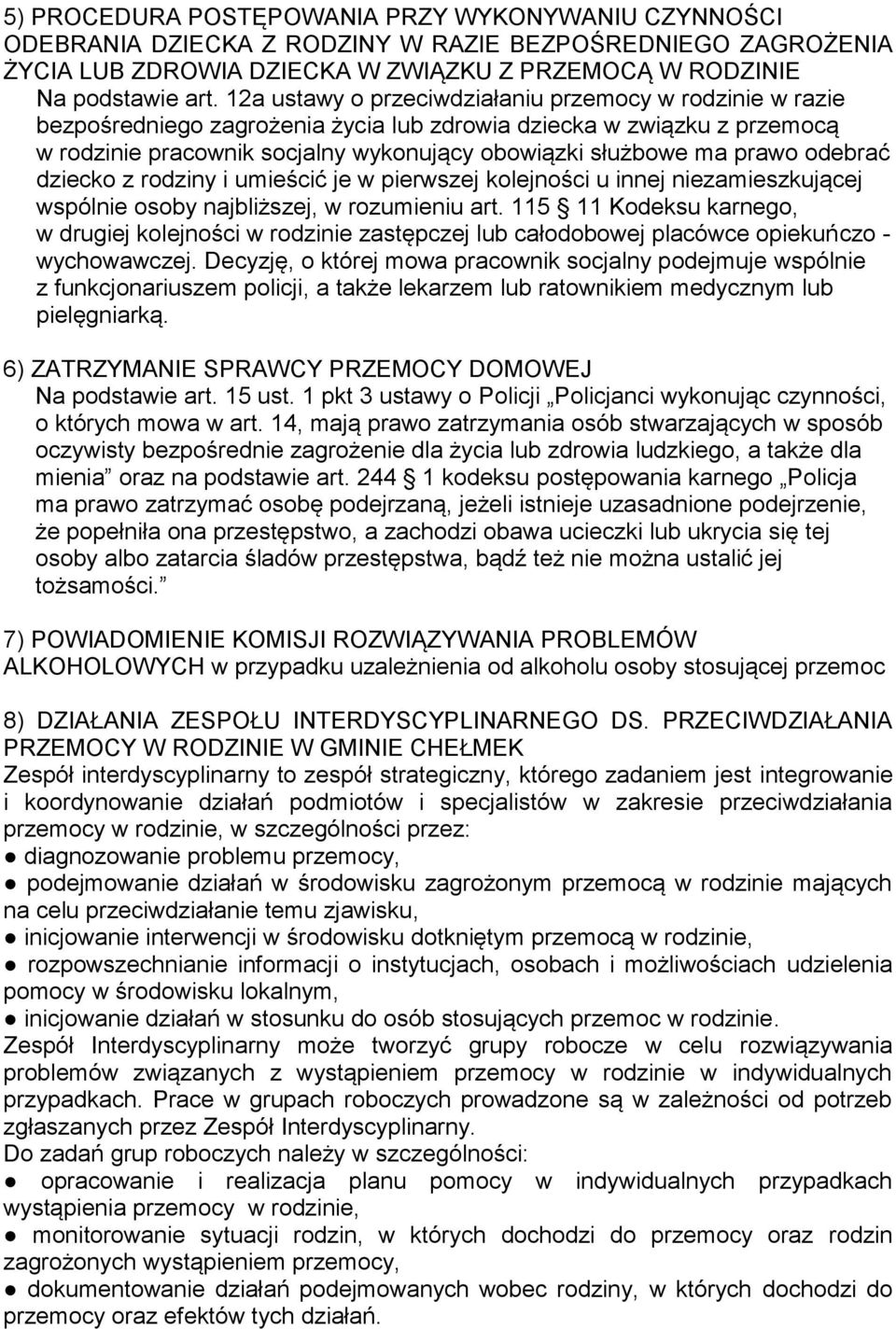 odebrać dziecko z rodziny i umieścić je w pierwszej kolejności u innej niezamieszkującej wspólnie osoby najbliższej, w rozumieniu art.
