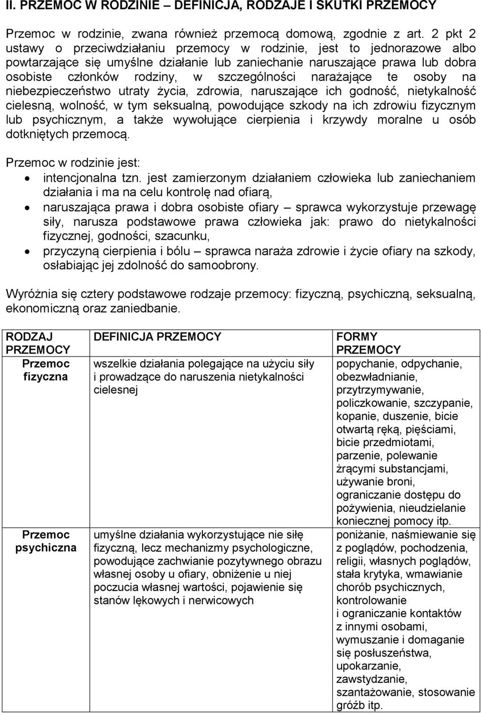 szczególności narażające te osoby na niebezpieczeństwo utraty życia, zdrowia, naruszające ich godność, nietykalność cielesną, wolność, w tym seksualną, powodujące szkody na ich zdrowiu fizycznym lub