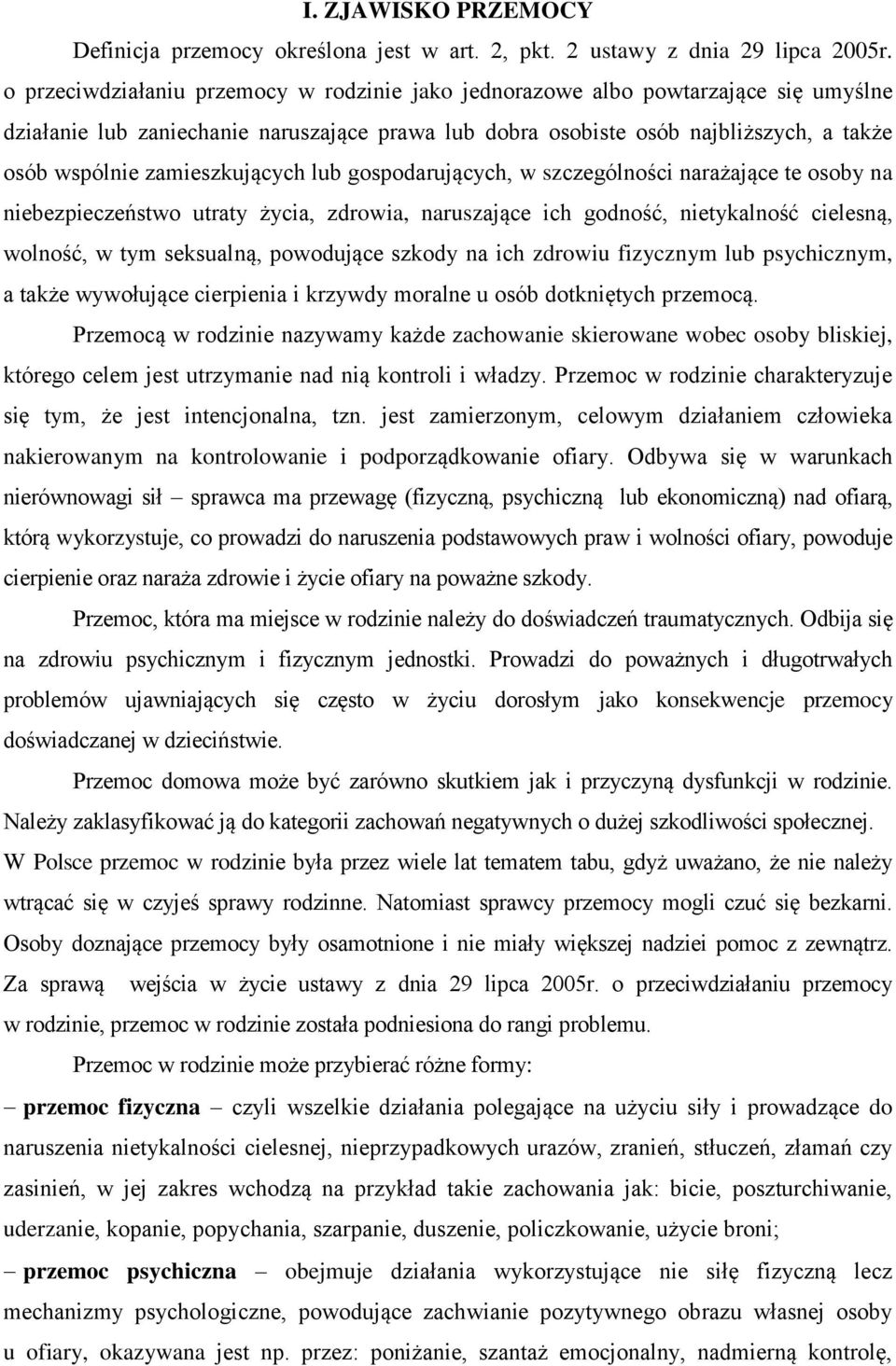 zamieszkujących lub gospodarujących, w szczególności narażające te osoby na niebezpieczeństwo utraty życia, zdrowia, naruszające ich godność, nietykalność cielesną, wolność, w tym seksualną,