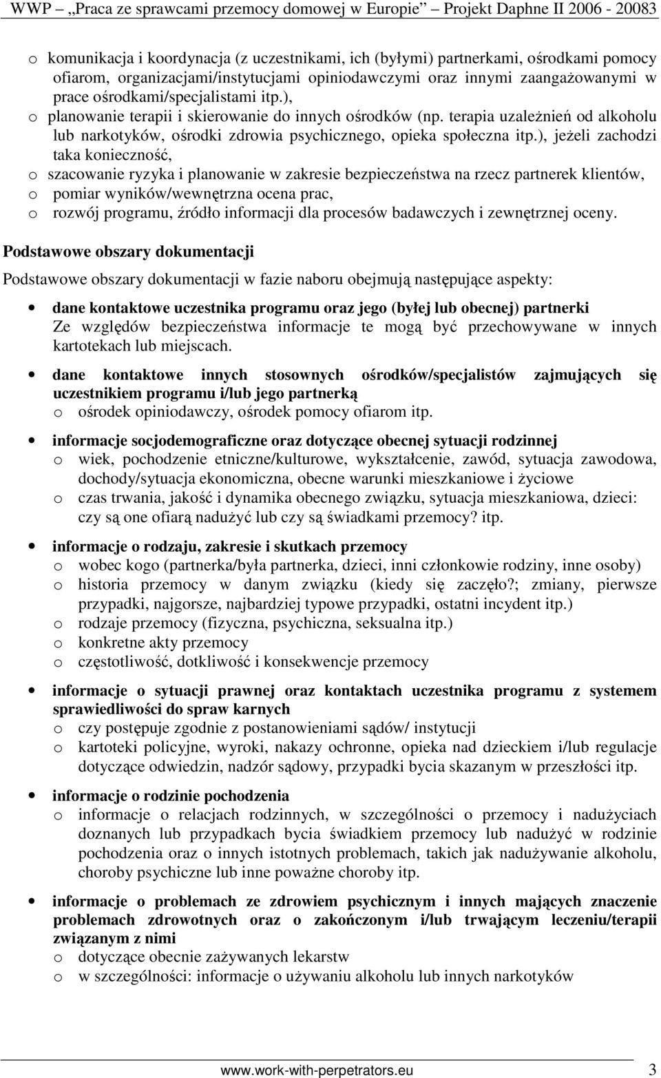 terapia uzaleŝnień od alkoholu lub narkotyków, ośrodki zdrowia psychicznego, opieka społeczna itp.