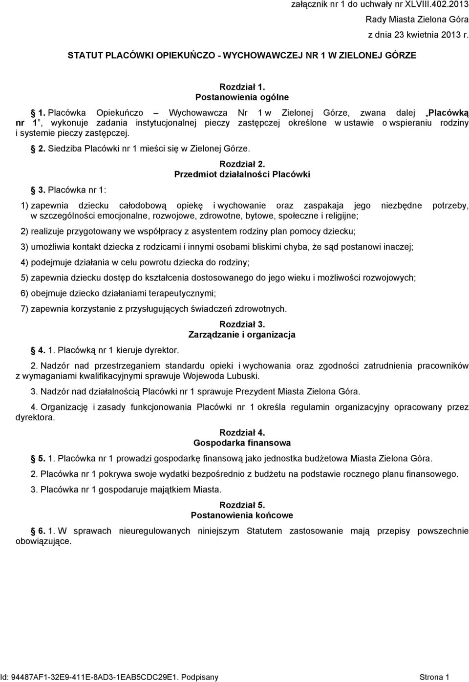 zastępczej. 2. Siedziba Placówki nr 1 mieści się w Zielonej Górze. 3. Placówka nr 1: Rozdział 2.