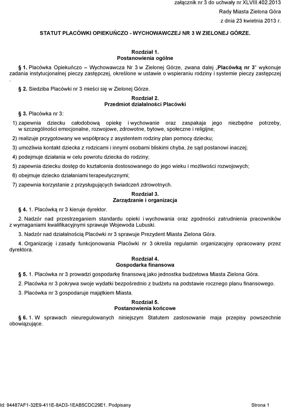 zastępczej. 2. Siedziba Placówki nr 3 mieści się w Zielonej Górze. 3. Placówka nr 3: Rozdział 2.