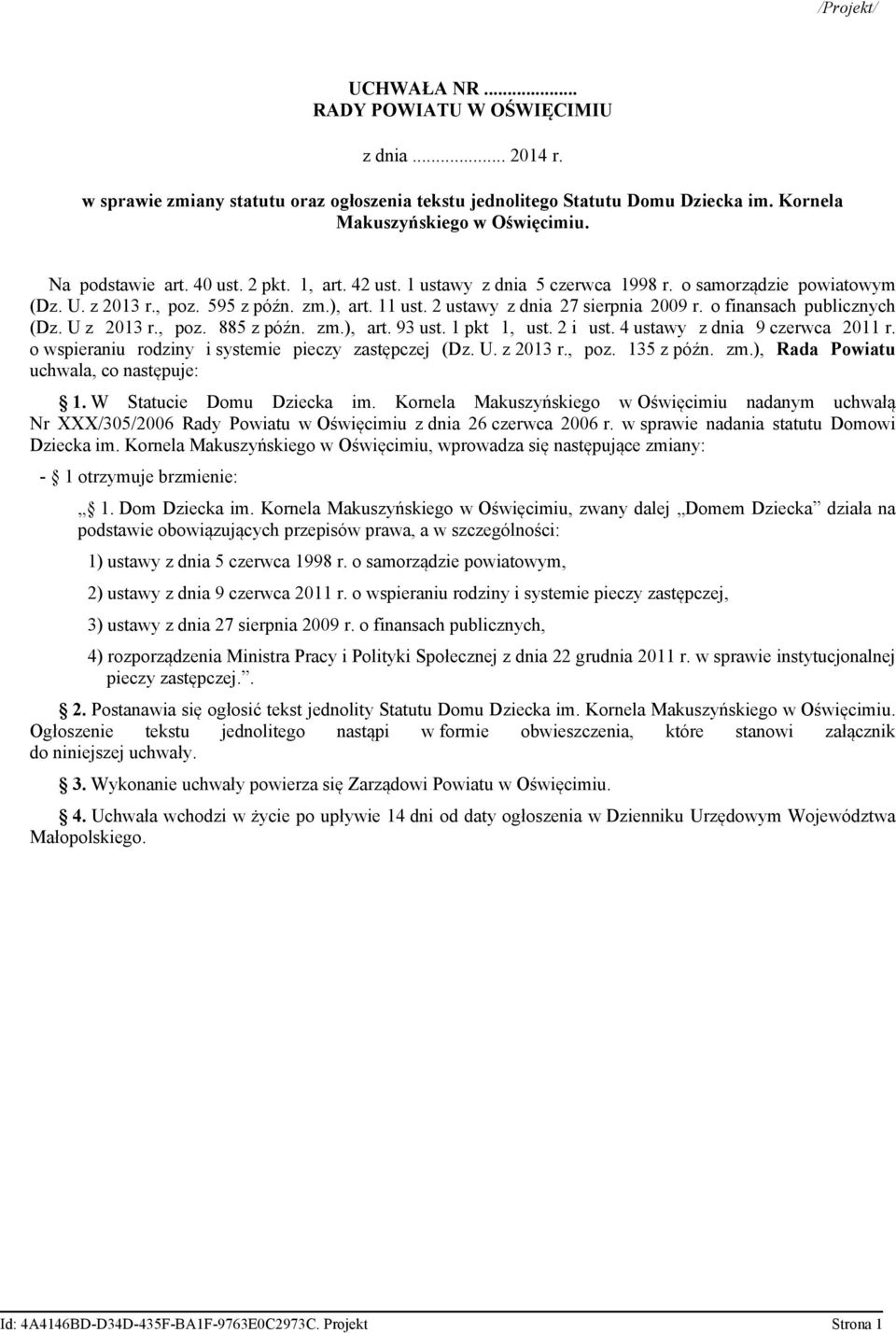 o finansach publicznych (Dz. U z 2013 r., poz. 885 z późn. zm.), art. 93 ust. 1 pkt 1, ust. 2 i ust. 4 ustawy z dnia 9 czerwca 2011 r. o wspieraniu rodziny i systemie pieczy zastępczej (Dz. U. z 2013 r., poz. 135 z późn.