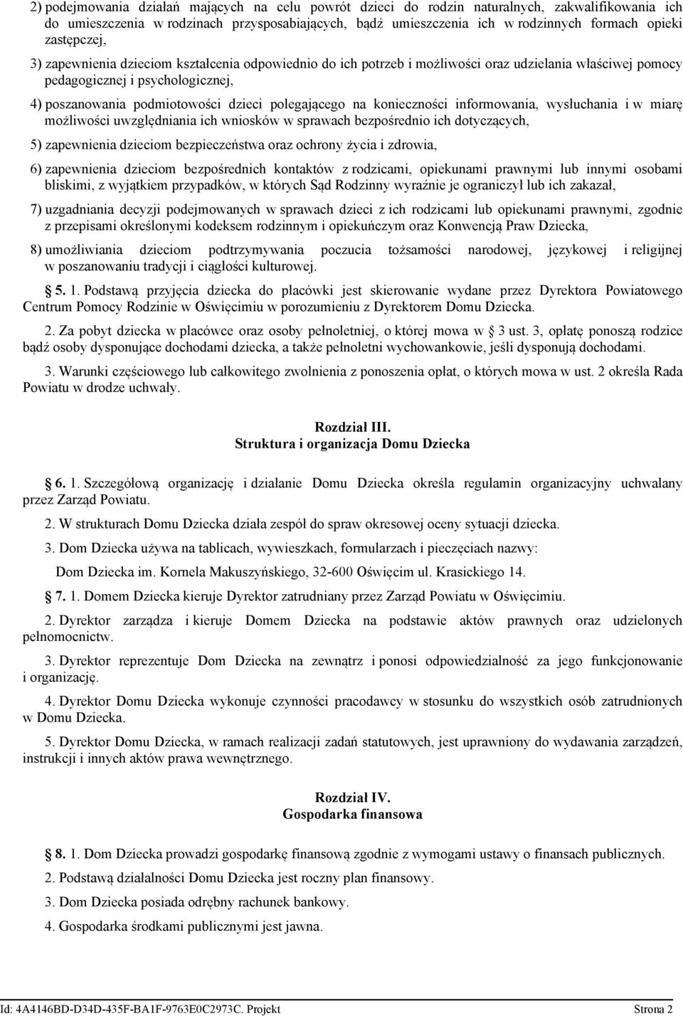 polegającego na konieczności informowania, wysłuchania i w miarę możliwości uwzględniania ich wniosków w sprawach bezpośrednio ich dotyczących, 5) zapewnienia dzieciom bezpieczeństwa oraz ochrony