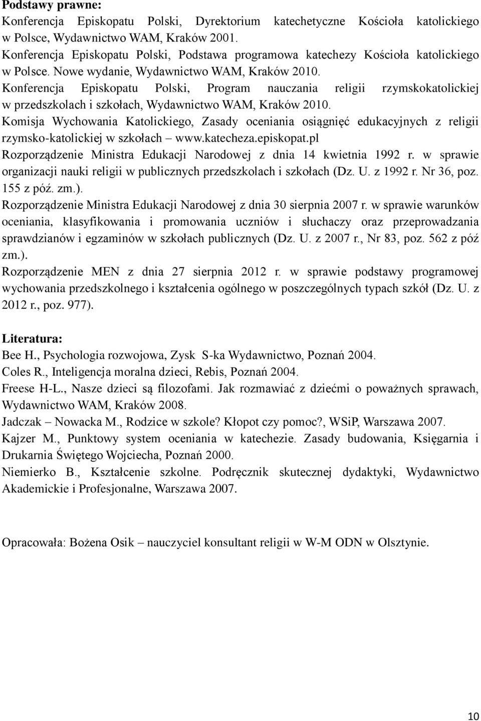 Konferencja Episkopatu Polski, Program nauczania religii rzymskokatolickiej w przedszkolach i szkołach, Wydawnictwo WAM, Kraków 2010.
