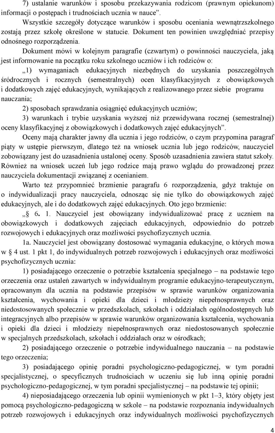 Dokument mówi w kolejnym paragrafie (czwartym) o powinności nauczyciela, jaką jest informowanie na początku roku szkolnego uczniów i ich rodziców o: 1) wymaganiach edukacyjnych niezbędnych do