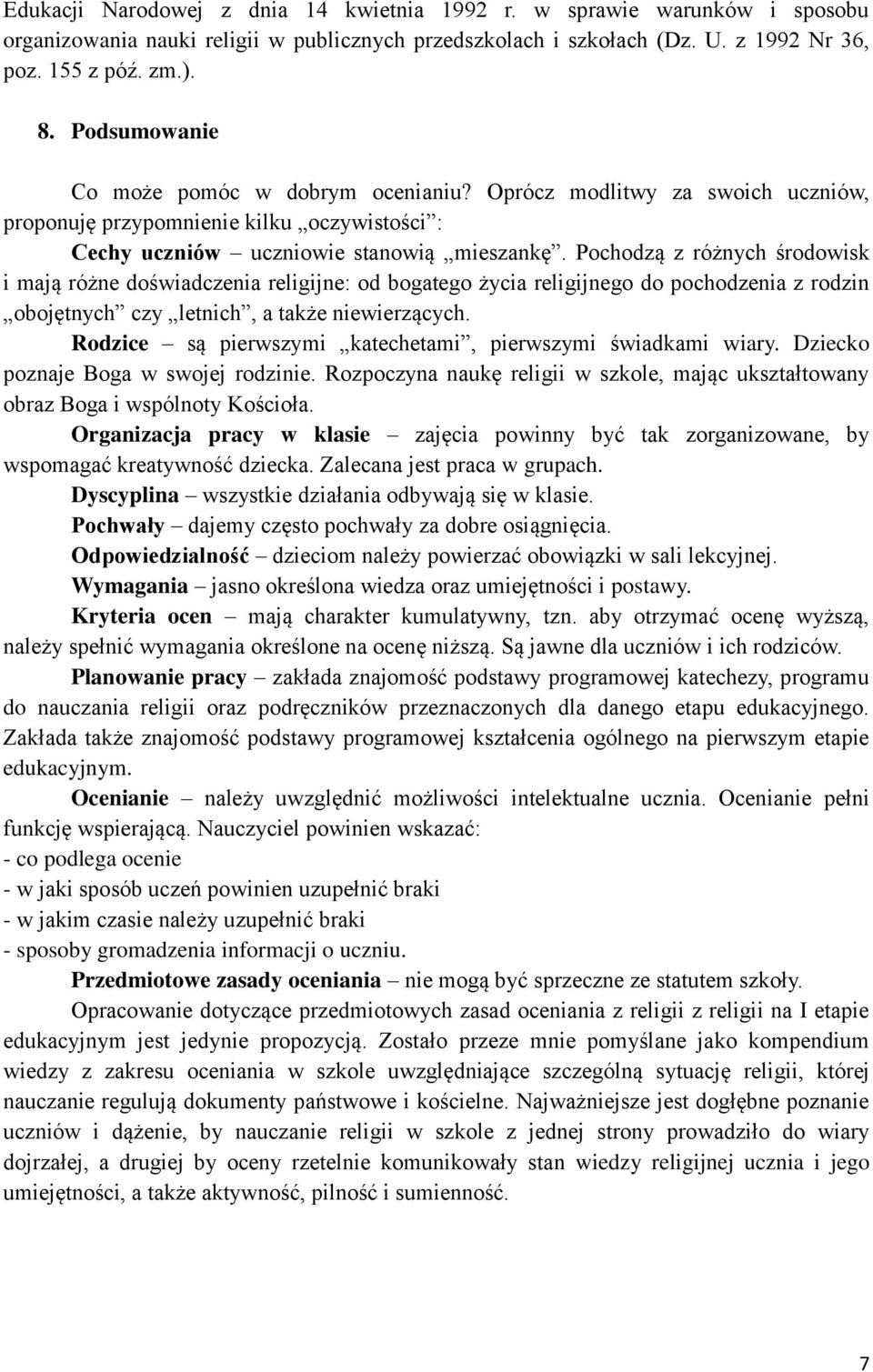 Pochodzą z różnych środowisk i mają różne doświadczenia religijne: od bogatego życia religijnego do pochodzenia z rodzin obojętnych czy letnich, a także niewierzących.