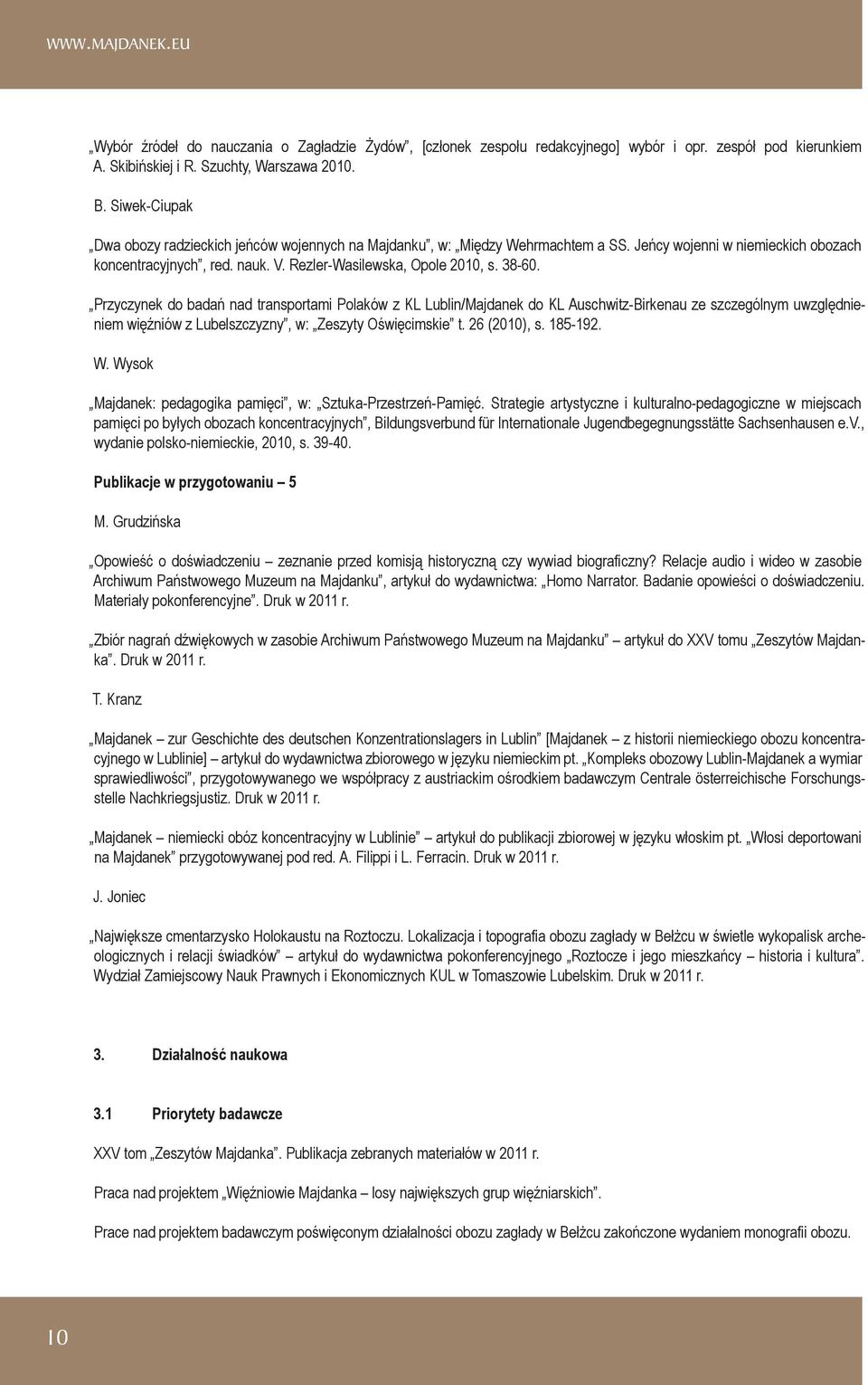 38-60. Przyczynek do badań nad transportami Polaków z KL Lublin/Majdanek do KL Auschwitz-Birkenau ze szczególnym uwzględnieniem więźniów z Lubelszczyzny, w: Zeszyty Oświęcimskie t. 26 (2010), s.