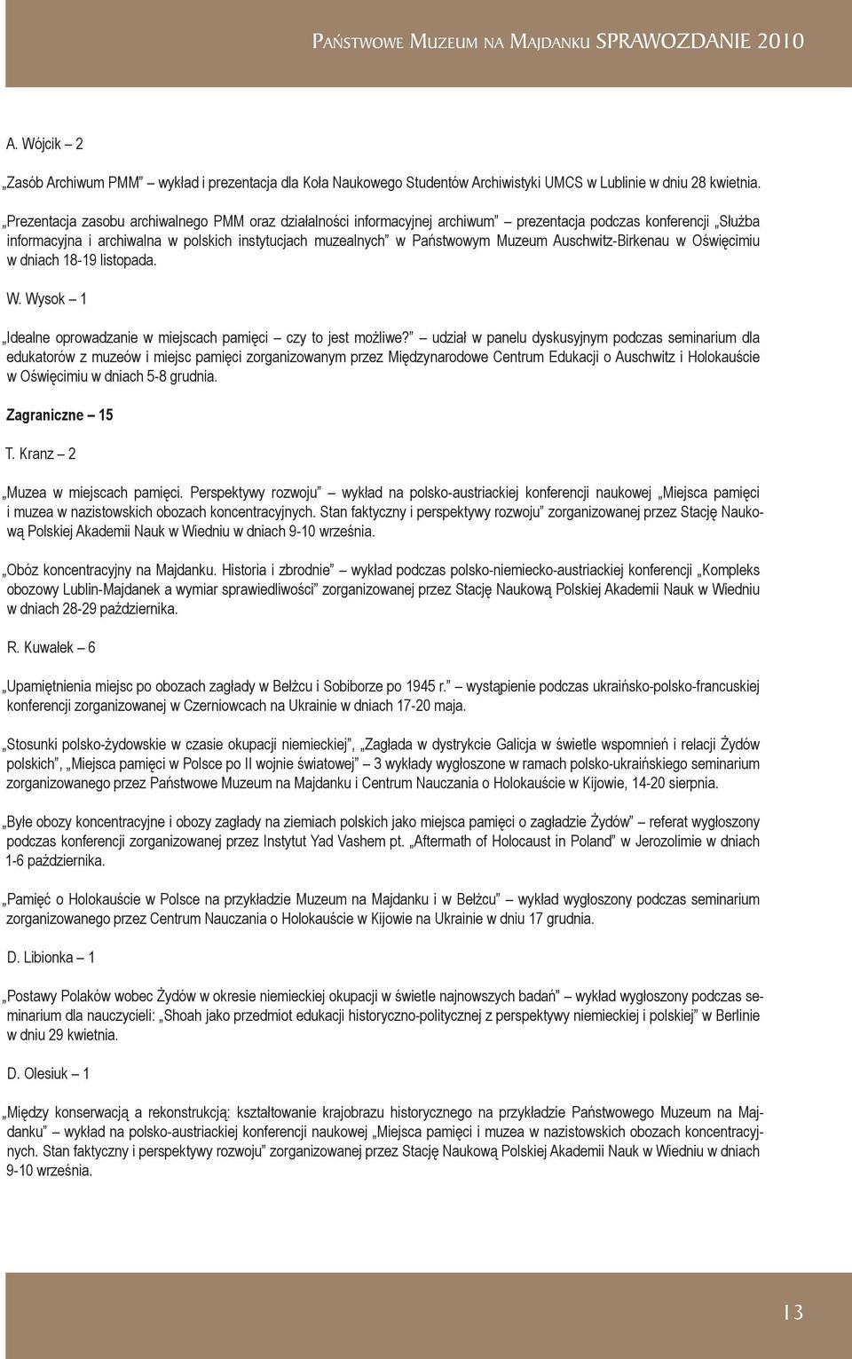Auschwitz-Birkenau w Oświęcimiu w dniach 18-19 listopada. W. Wysok 1 Idealne oprowadzanie w miejscach pamięci czy to jest możliwe?