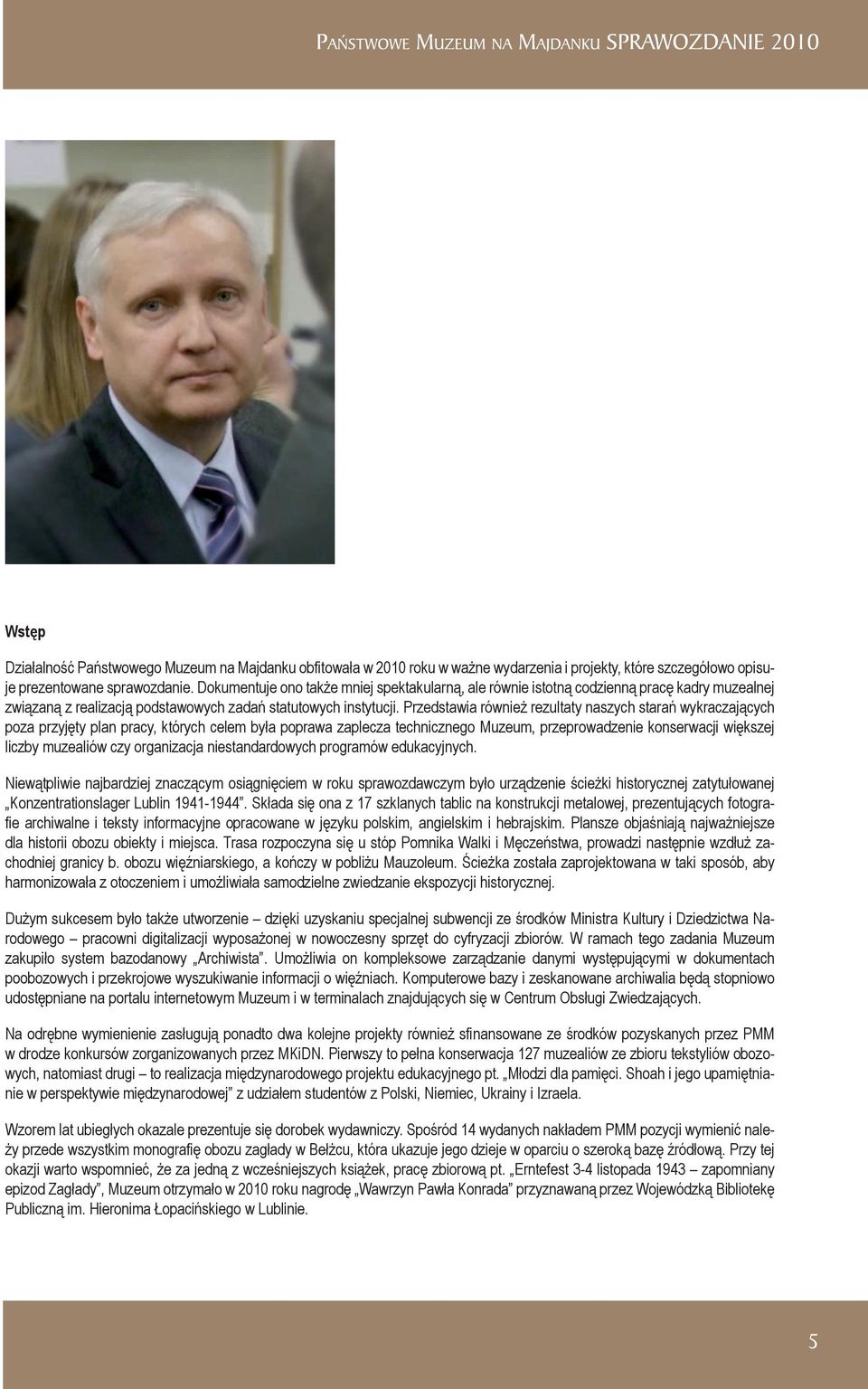 Przedstawia również rezultaty naszych starań wykraczających poza przyjęty plan pracy, których celem była poprawa zaplecza technicznego Muzeum, przeprowadzenie konserwacji większej liczby muzealiów