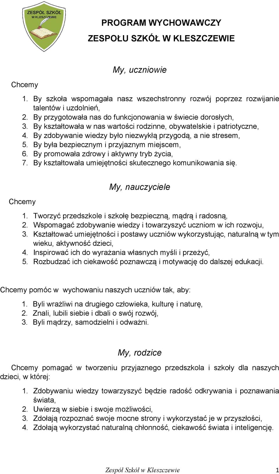 By była bezpiecznym i przyjaznym miejscem, 6. By promowała zdrowy i aktywny tryb życia, 7. By kształtowała umiejętności skutecznego komunikowania się. Chcemy My, nauczyciele 1.