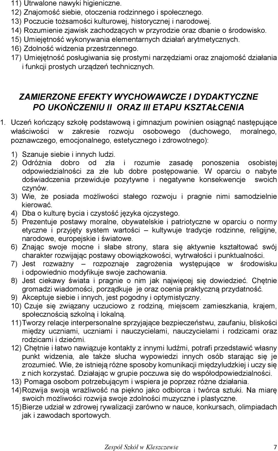 17) Umiejętność posługiwania się prostymi narzędziami oraz znajomość działania i funkcji prostych urządzeń technicznych.