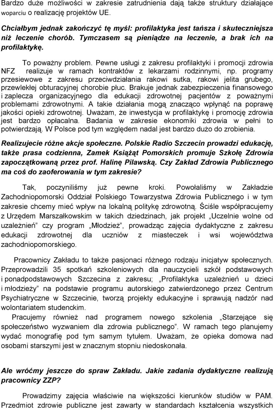 Pewne usługi z zakresu profilaktyki i promocji zdrowia NFZ realizuje w ramach kontraktów z lekarzami rodzinnymi, np.