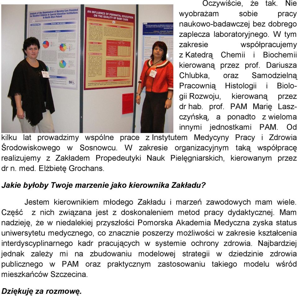 Od kilku lat prowadzimy wspólne prace z Instytutem Medycyny Pracy i Zdrowia Środowiskowego w Sosnowcu.