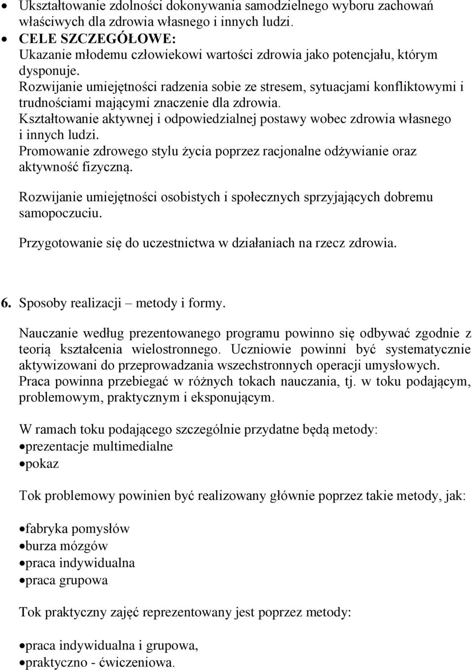 Rozwijanie umiejętności radzenia sobie ze stresem, sytuacjami konfliktowymi i trudnościami mającymi znaczenie dla zdrowia.