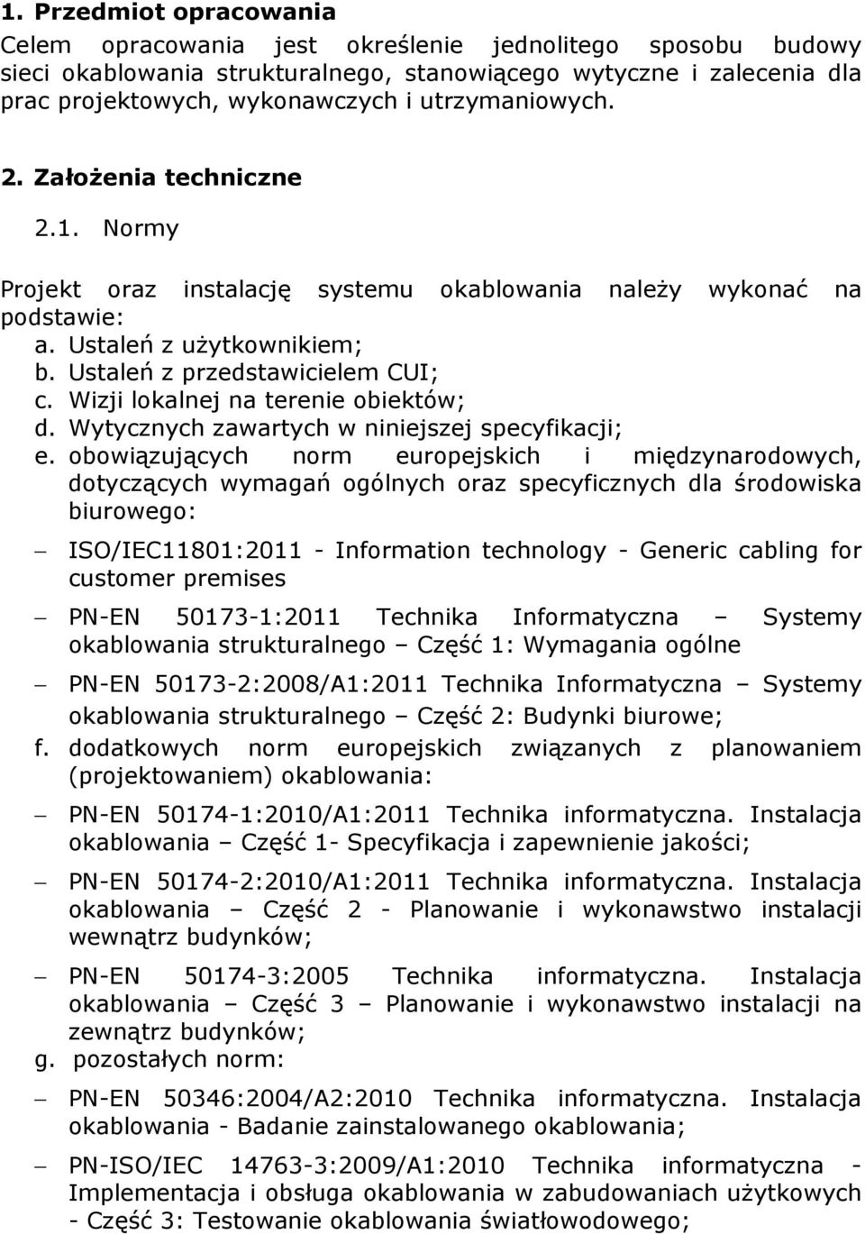 Wizji lokalnej na terenie obiektów; d. Wytycznych zawartych w niniejszej specyfikacji; e.