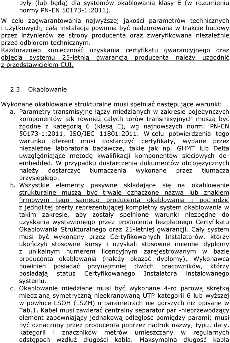 niezależnie przed odbiorem technicznym. Każdorazowo konieczność uzyskania certyfikatu gwarancyjnego oraz objęcia systemu 25-letnią gwarancją producenta należy uzgodnić z przedstawicielem CUI. 2.3.