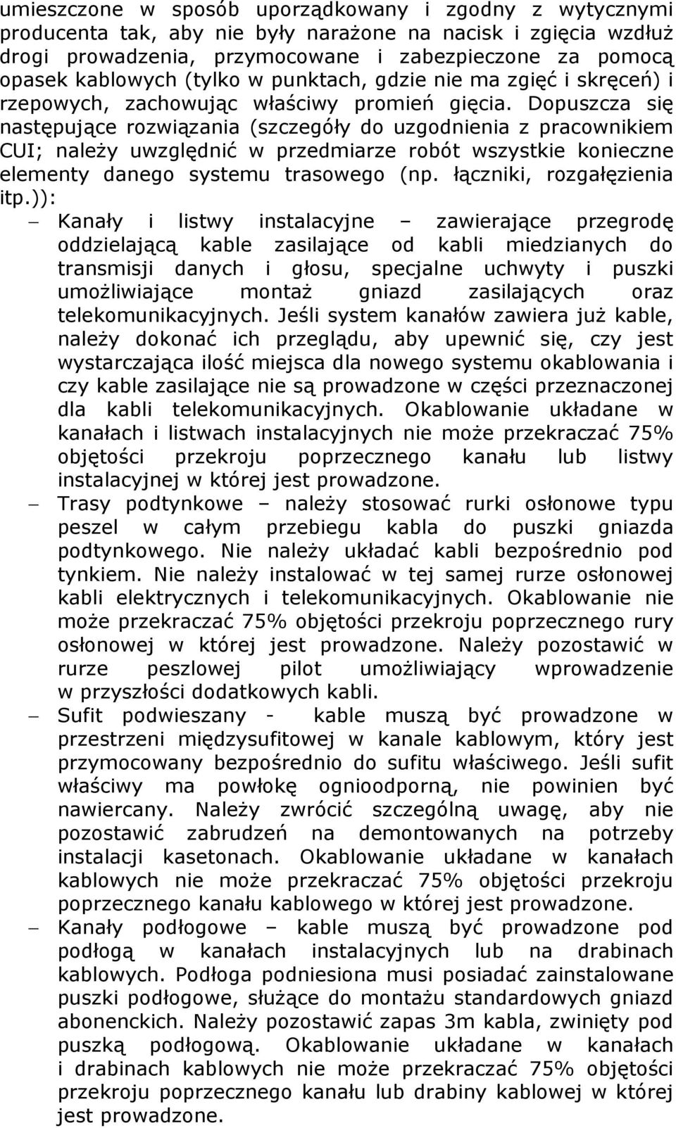 Dopuszcza się następujące rozwiązania (szczegóły do uzgodnienia z pracownikiem CUI; należy uwzględnić w przedmiarze robót wszystkie konieczne elementy danego systemu trasowego (np.