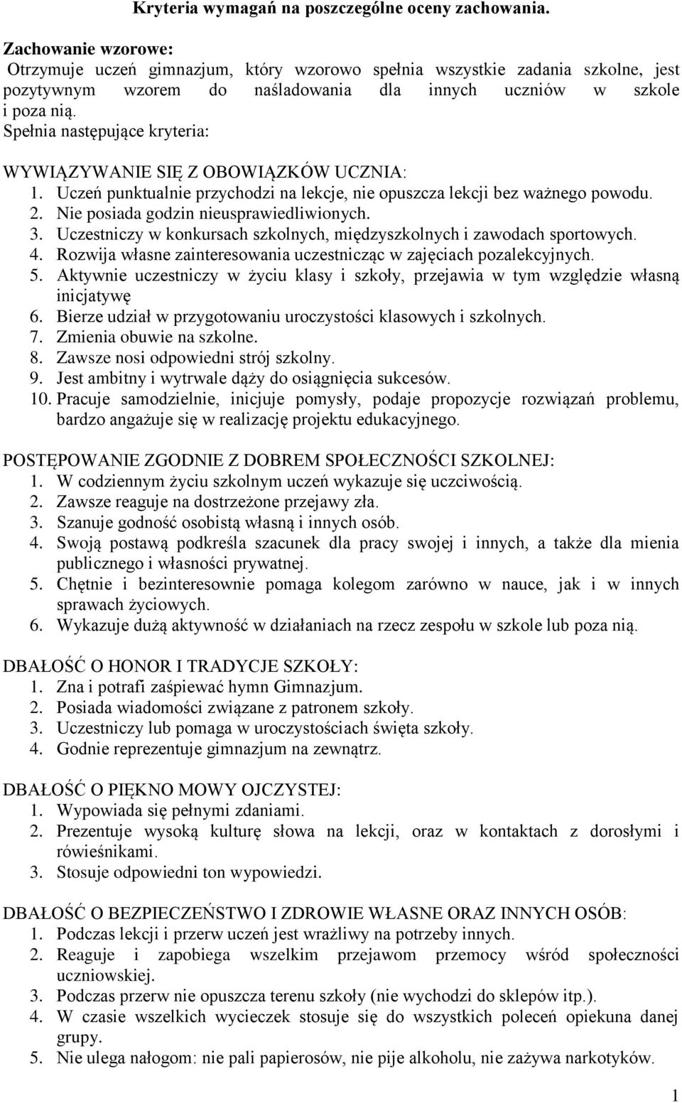 Uczeń punktualnie przychodzi na lekcje, nie opuszcza lekcji bez ważnego powodu. 2. Nie posiada godzin nieusprawiedliwionych. 3.