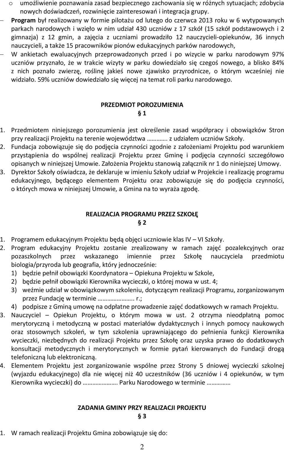 gmin, a zajęcia z uczniami prowadziło 12 nauczycieli-opiekunów, 36 innych nauczycieli, a także 15 pracowników pionów edukacyjnych parków narodowych, W ankietach ewaluacyjnych przeprowadzonych przed i