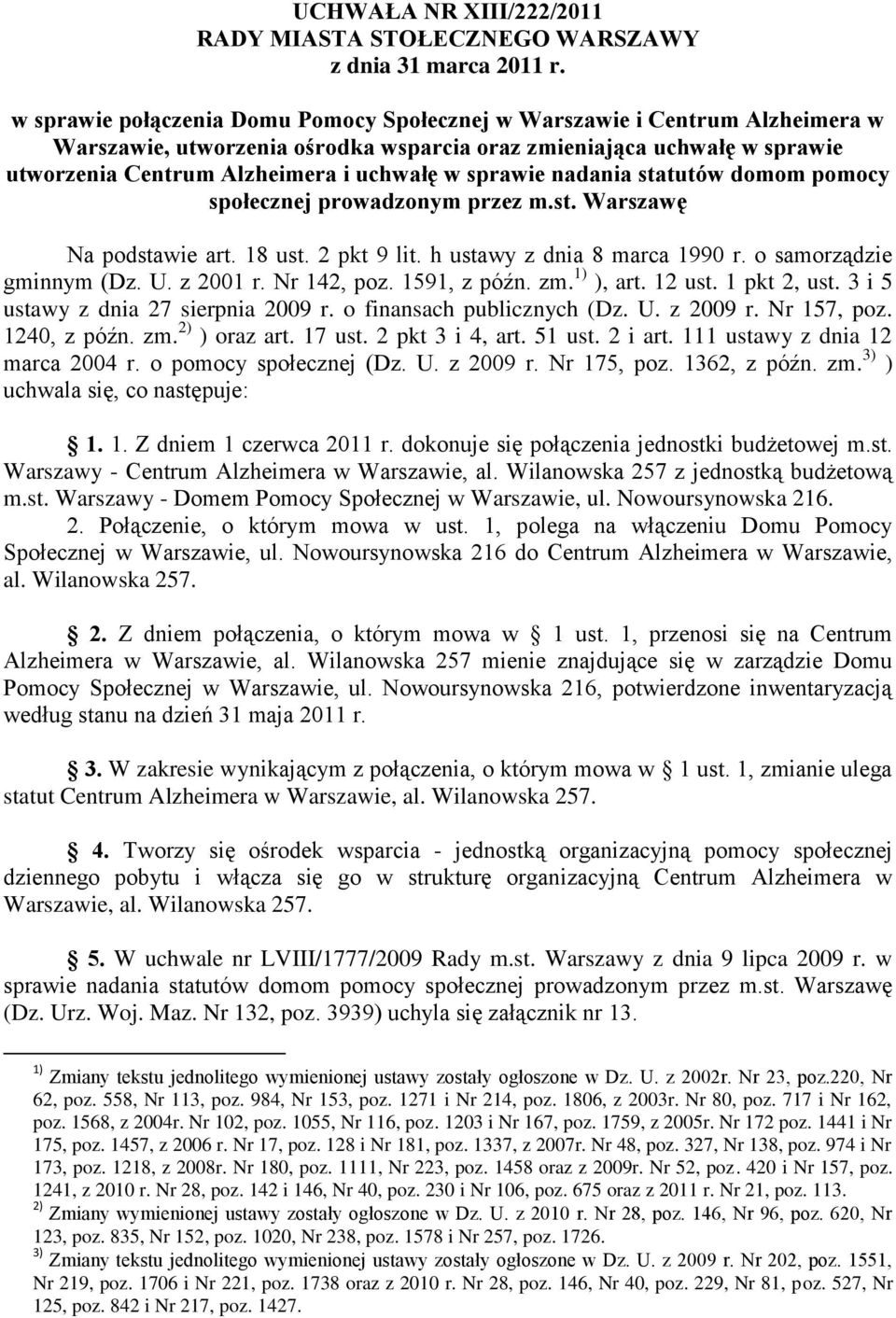 sprawie nadania statutów domom pomocy społecznej prowadzonym przez m.st. Warszawę Na podstawie art. 18 ust. 2 pkt 9 lit. h ustawy z dnia 8 marca 1990 r. o samorządzie gminnym (Dz. U. z 2001 r.