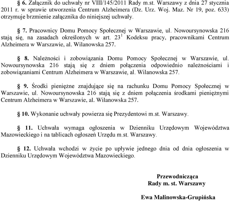 23 1 Kodeksu pracy, pracownikami Centrum Alzheimera w Warszawie, al. Wilanowska 257. 8. Należności i zobowiązania Domu Pomocy Społecznej w Warszawie, ul.