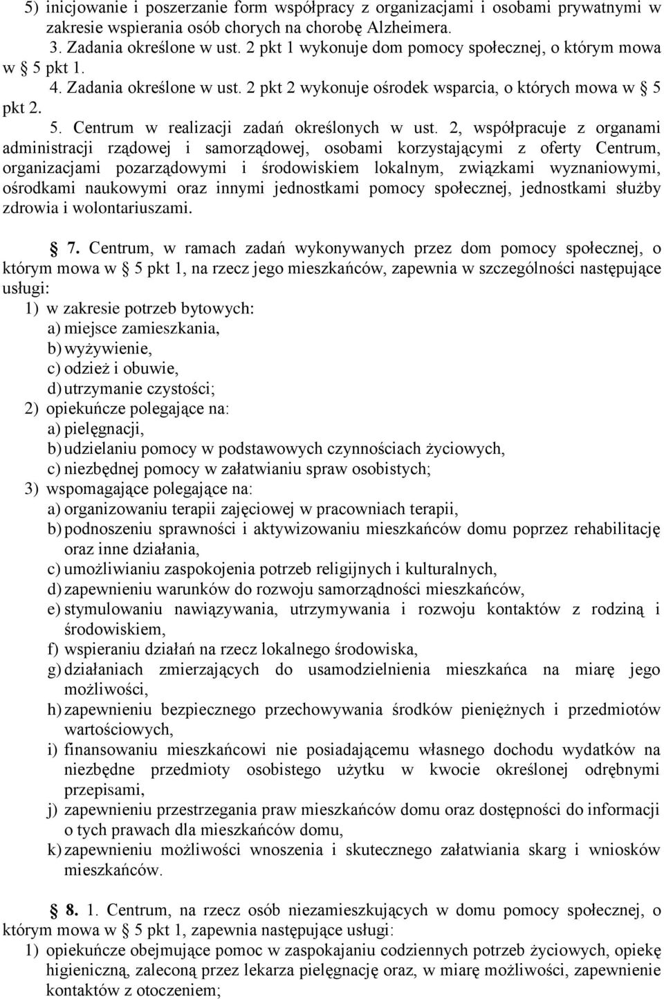 2, współpracuje z organami administracji rządowej i samorządowej, osobami korzystającymi z oferty Centrum, organizacjami pozarządowymi i środowiskiem lokalnym, związkami wyznaniowymi, ośrodkami