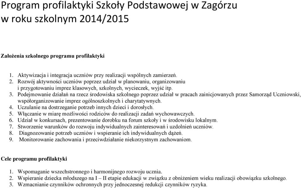 Podejmowanie działań na rzecz środowiska szkolnego poprzez udział w pracach zainicjowanych przez Samorząd Uczniowski, współorganizowanie imprez ogólnoszkolnych i charytatywnych. 4.