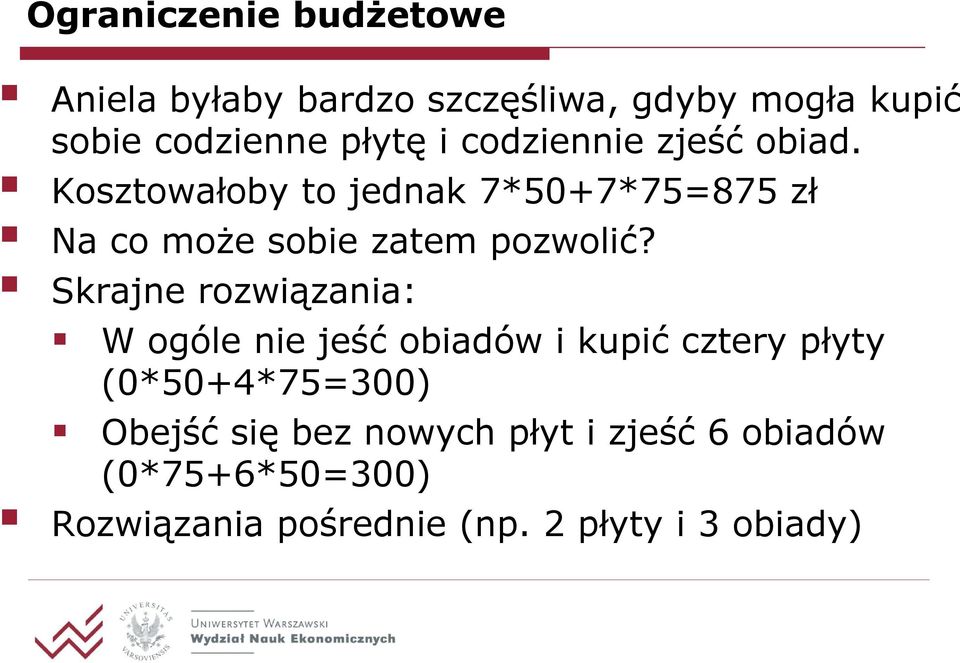 Kosztowałoby to jednak 7*50+7*75=875 zł Na co może sobie zatem pozwolić?