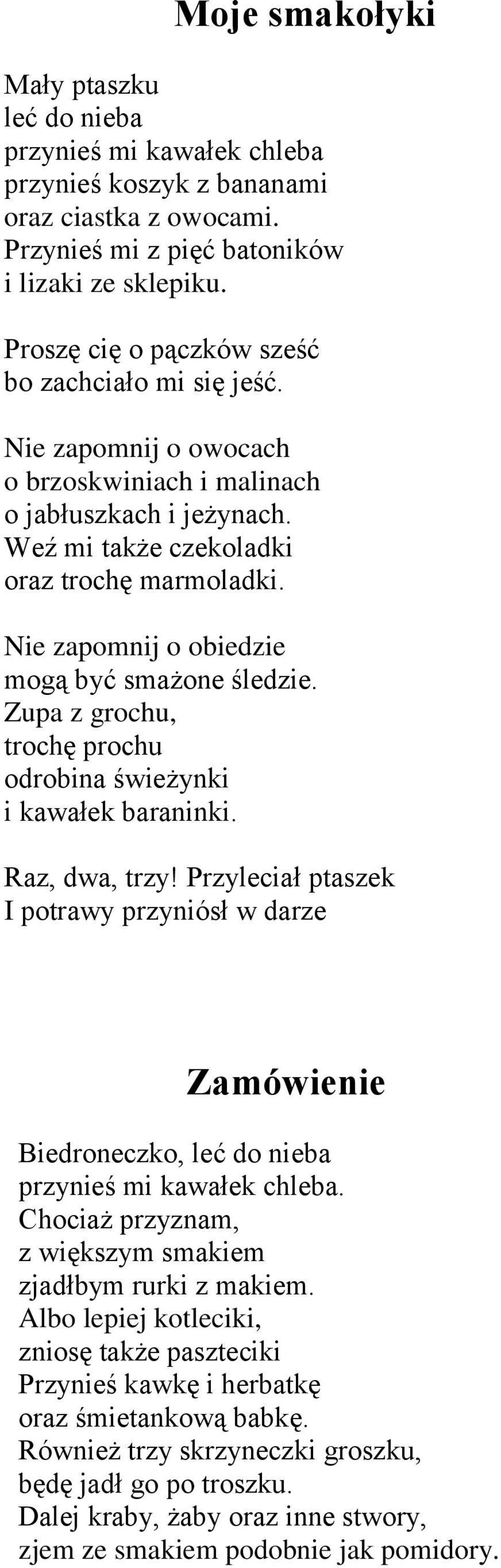 Nie zapomnij o obiedzie mogą być smażone śledzie. Zupa z grochu, trochę prochu odrobina świeżynki i kawałek baraninki. Raz, dwa, trzy!