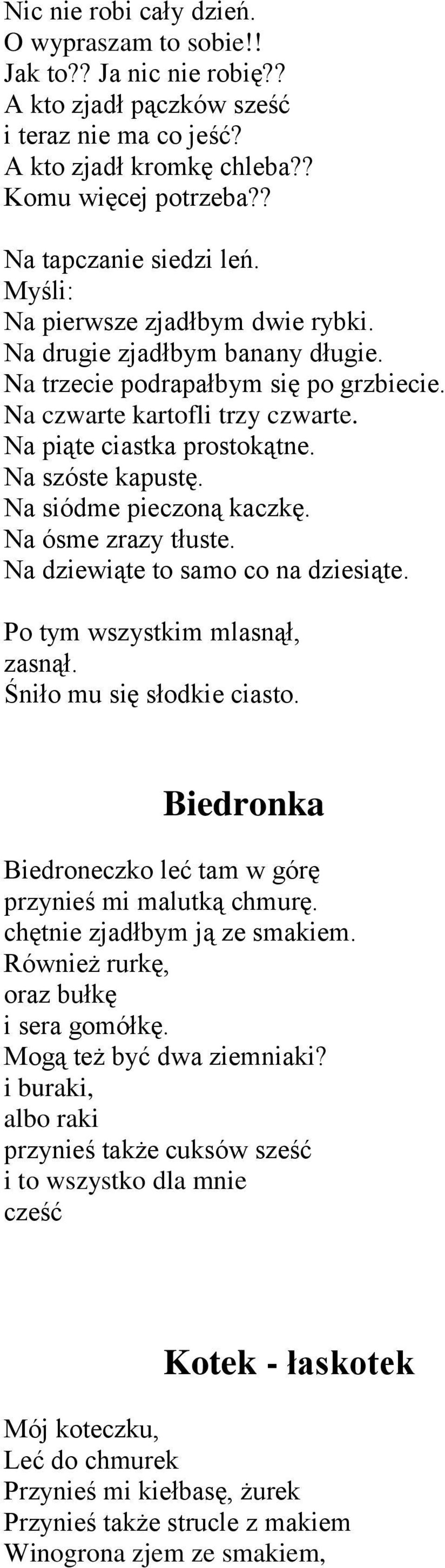 Na siódme pieczoną kaczkę. Na ósme zrazy tłuste. Na dziewiąte to samo co na dziesiąte. Po tym wszystkim mlasnął, zasnął. Śniło mu się słodkie ciasto.