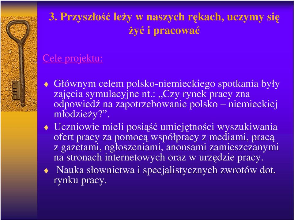 . Uczniowie mieli posiąść umiejętności wyszukiwania ofert pracy za pomocą współpracy z mediami, pracą z gazetami,