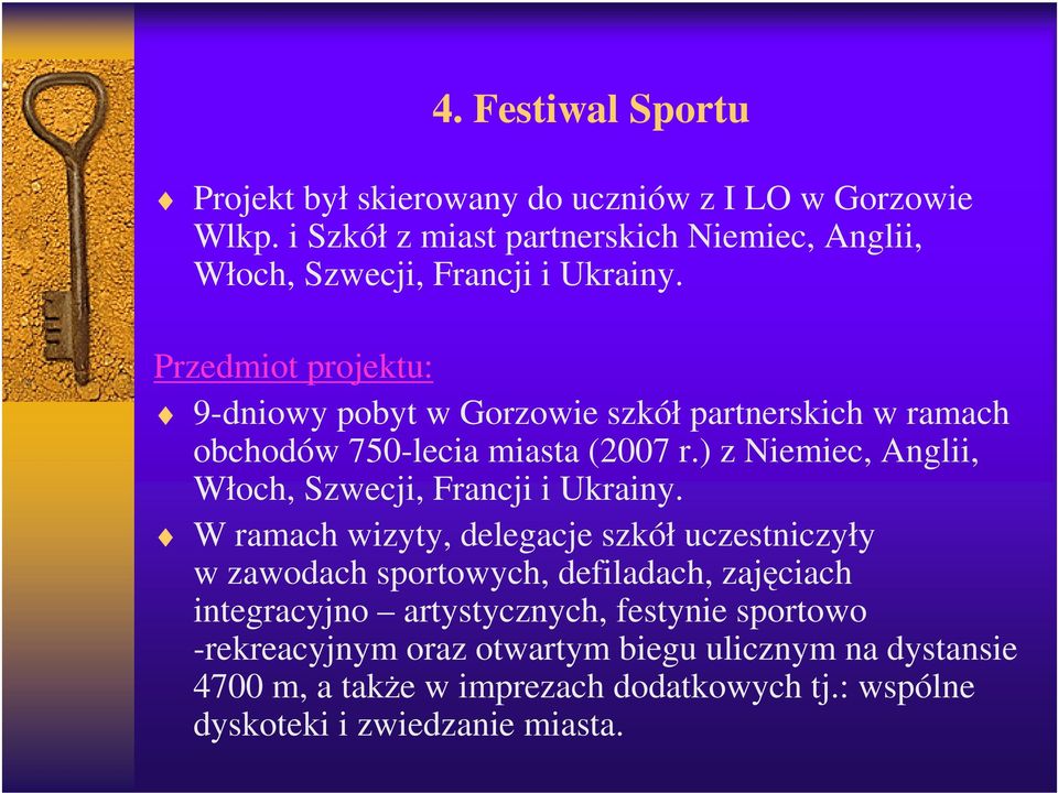 Przedmiot projektu: 9-dniowy pobyt w Gorzowie szkół partnerskich w ramach obchodów 750-lecia miasta (2007 r.