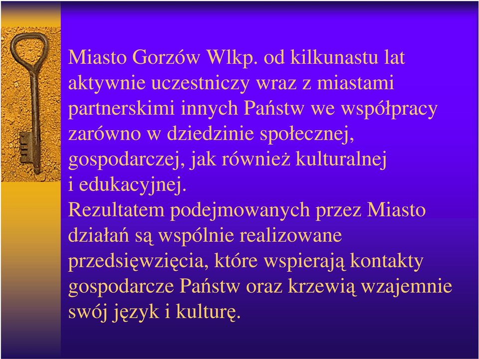 współpracy zarówno w dziedzinie społecznej, gospodarczej, jak również kulturalnej i