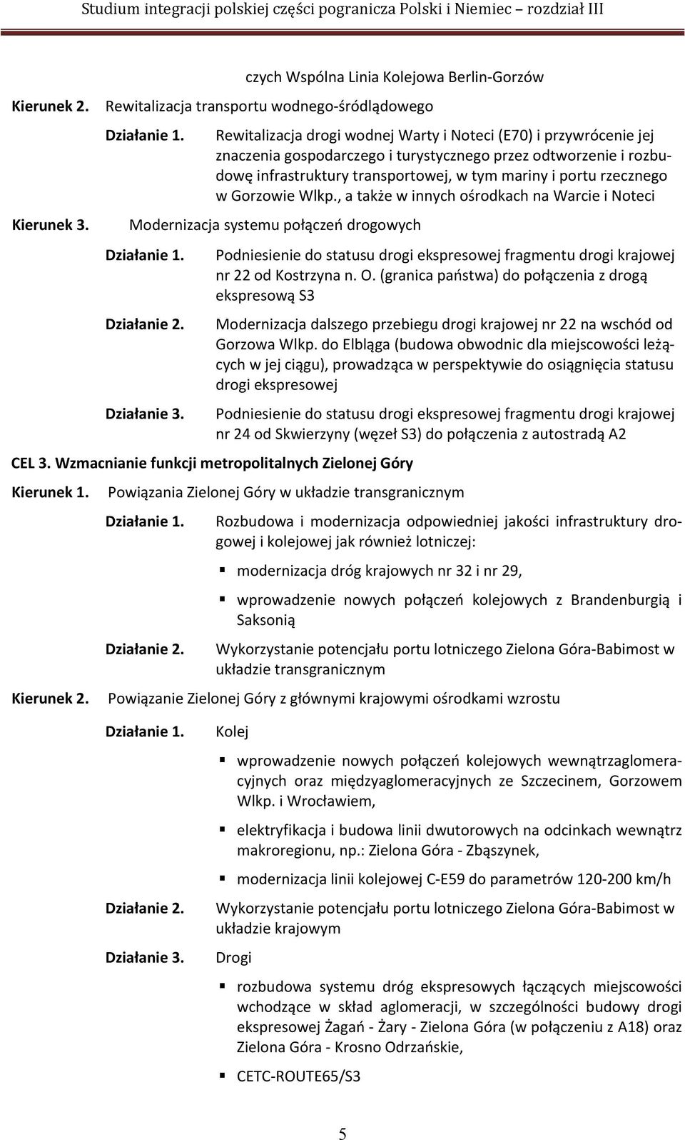 przez odtworzenie i rozbudowę infrastruktury transportowej, w tym mariny i portu rzecznego w Gorzowie Wlkp.