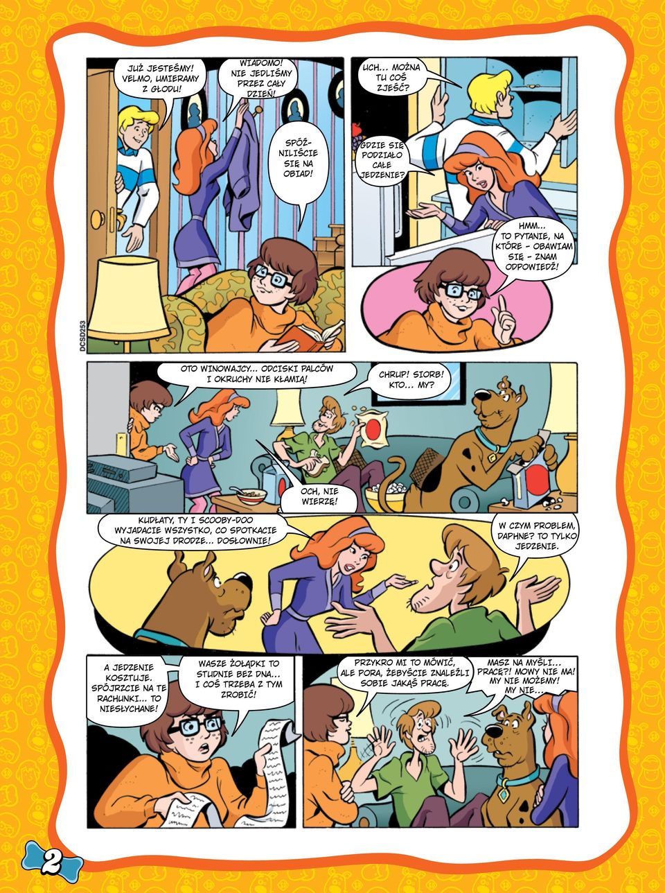 KUDŁATY, TY I SCOOBY-DOO WYJADACIE WSZYSTKO, CO SPOTKACIE NA SWOJEJ DRODZE... DOSŁOWNIE! W CZYM PROBLEM, DAPHNE? TO TYLKO JEDZENIE. A JEDZENIE KOSZTUJE.